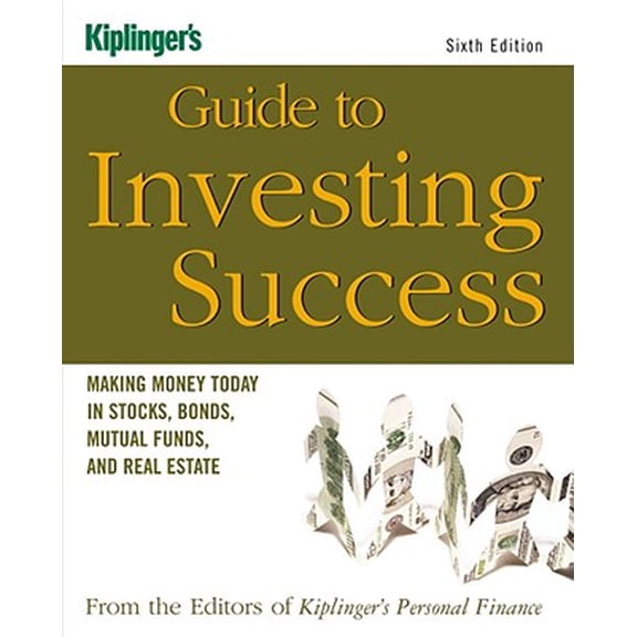 Pre-Owned Kiplinger's Guide to Investing Success: Making Money Today in Stocks: Kiplinger's Guide to Investing Success : Making Money Today in Stocks, Bonds, Mutual Funds, and Real Estate (Edition 6) (Paperback)