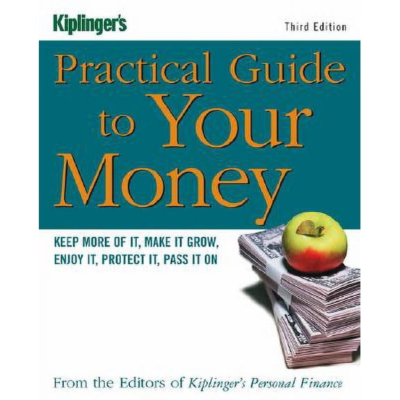 Pre-Owned Kiplinger's Practical Guide to Your Money : Keep More of It, Make It Grow, Enjoy It, Protect It, Pass It on (Edition 3) (Paperback)