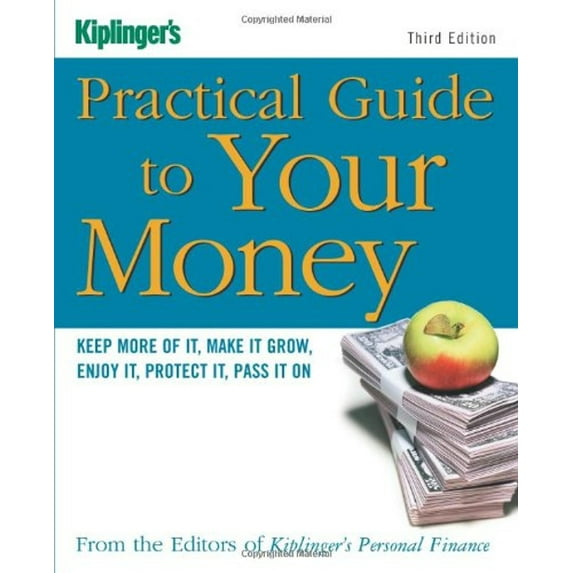 Pre-Owned Kiplinger's Practical Guide to Your Money : Keep More of It, Make It Grow, Enjoy It, Protect It, Pass It on (Edition 3) (Paperback)
