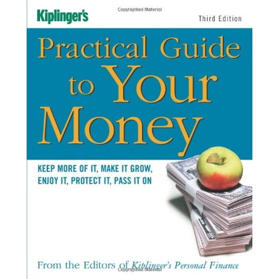Pre-Owned Kiplinger's Practical Guide to Your Money: Keep More of It, Make It Grow, Enjoy It, Protect It, Pass It On (Third Edition) (Paperback) 141951752X 9781419517525