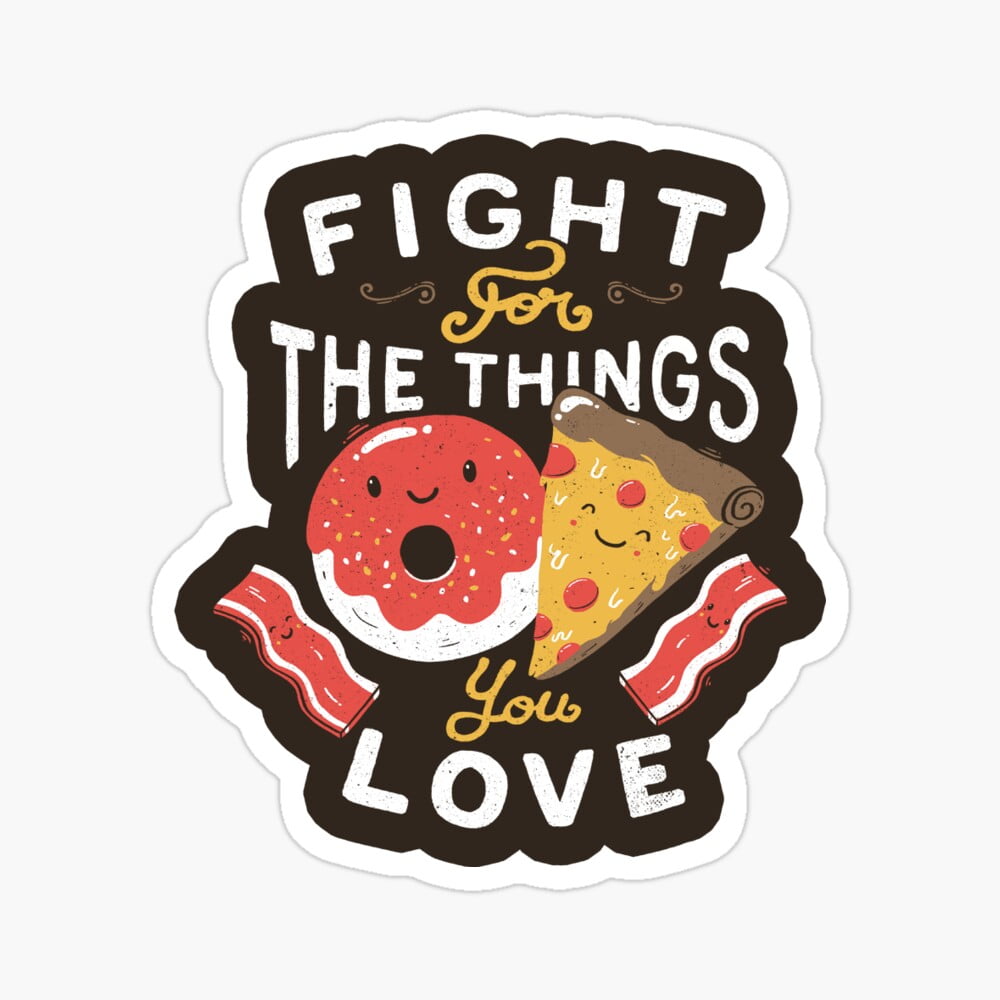 Kira .2291 Sticker - Fight For The Things You Love Pizza Donuts - Hot ...