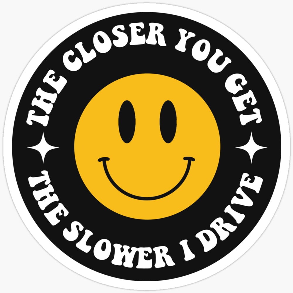 THE CLOSER YOU GET THE SLOWER I DRIVE Bumper Sticker Decal - FUNNY Joke Stickers - Foto 8
