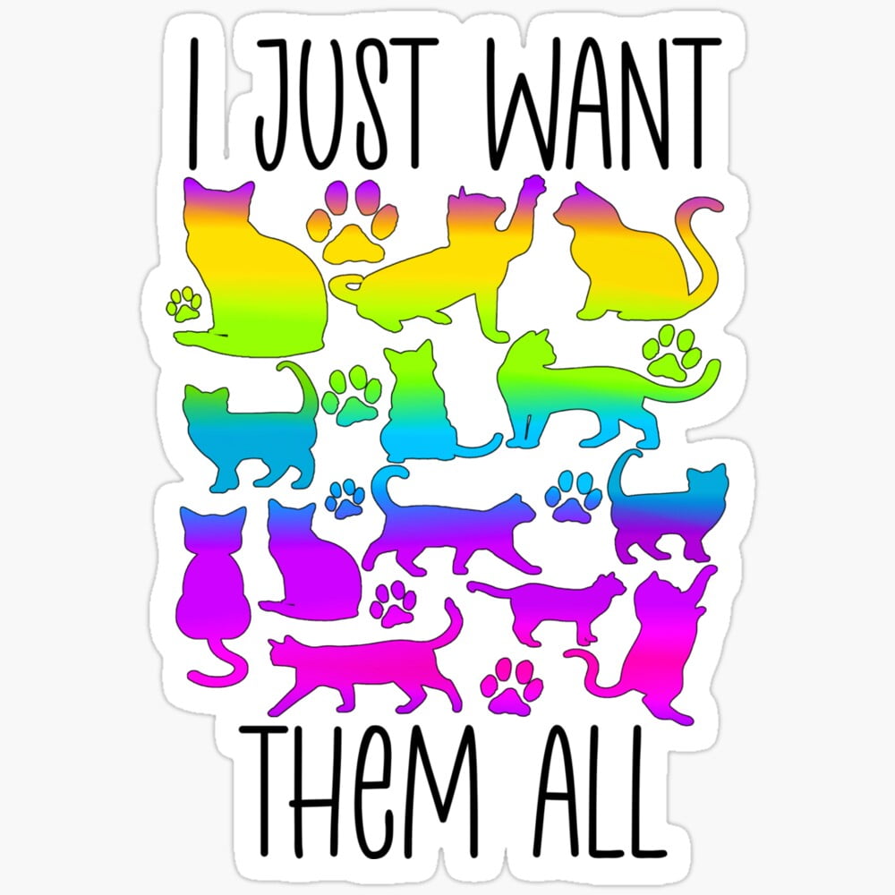Kira Sticker - I Just Want Them All Cat Kitty Kitten Owner Lover Mom ...
