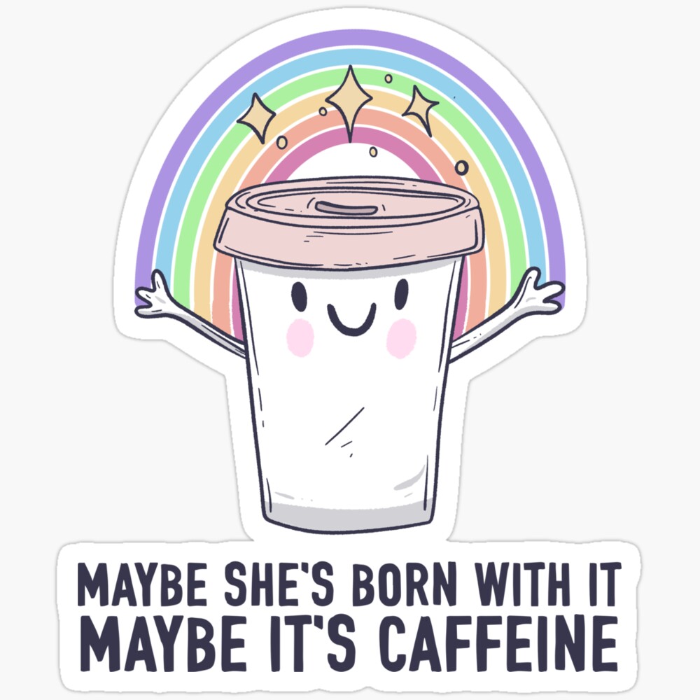 Kira Sticker - Maybe It'S Caffeine - Phone Stickers, Waterproof Decals ...