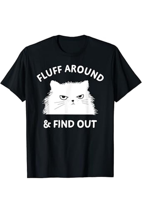 Fluff Around And Find Out Funny Cat Adult Humor T-Shirt