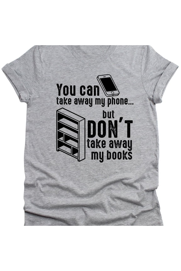 Tee With Funny Book Mens T-Shirt Phone Unisex Books Reading Wife Husband Gift Literacy Womens Sarcastic Tee Shirt Sayings Cute Birthday Gift Shirt Birthday Gifts; For Men & Women