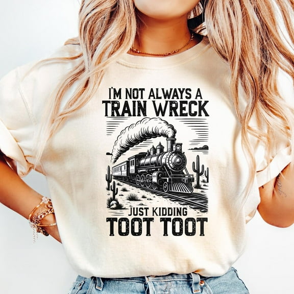 Kiraa Tee With I’M Not Always A Train Wreck Just Kidding Toot Shirt, Funny Train T Shirt, Hot Mess Humor, Trainwreck Shirt Birthday Gifts; For Men & Women