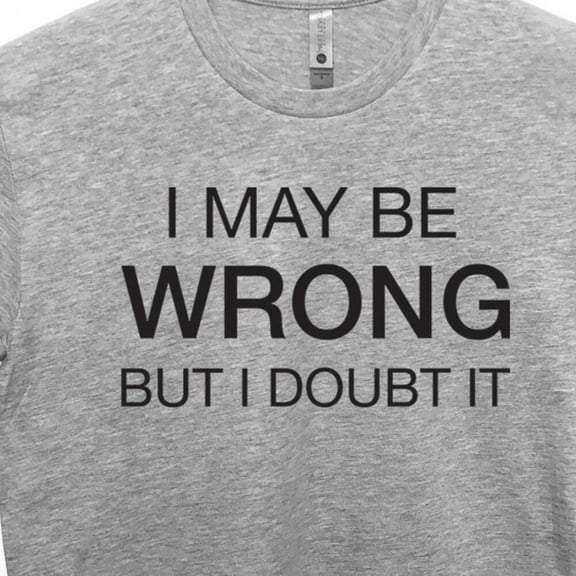 Kiraa Tee With I May Be Wrong But I Doubt It Funny T-Shirt Cool Husband Gift Wife Gift Idea Sarcastic Short Or Long Sleeve Tee Friend Party Shirt Birthday Gifts; For Men & Women