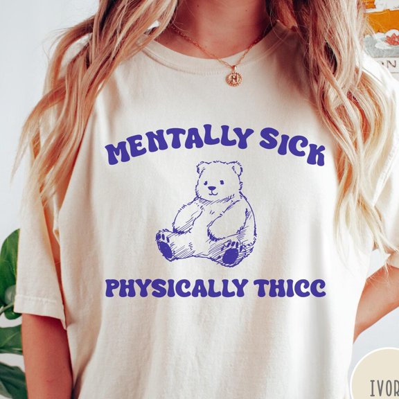 Kiraa Tee With Mentally Sick Physically Thicc Comfort Colors® T-Shirt, Vintage Bear Tshirt, Funny Retro Shirt, Graphic Tee, Funny Women'S Aesthetic Tshirt Birthday Gifts; For Men & Women