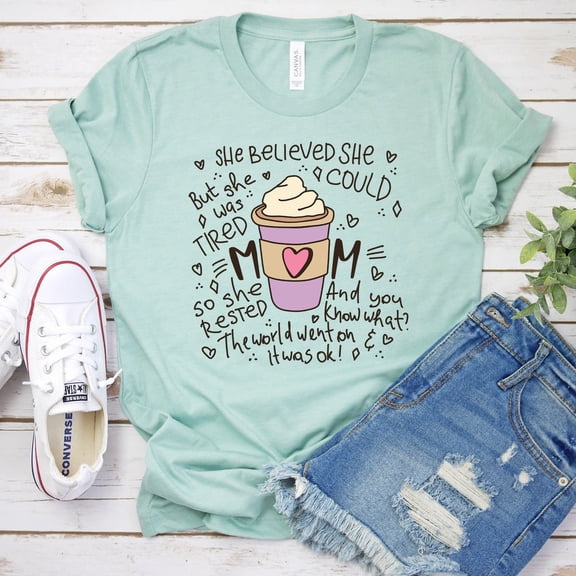 Kiraa Tee With Mother'S Day Gift, Mother'S Day She Believed She Could Shirt, Womens Cute Mom Shirt,Gift For Mom,New Mommy Shirt Birthday Gifts; For Men & Women