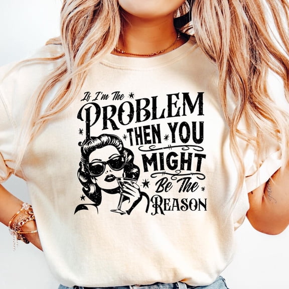 Kiraa Tee With If I'M The Problem Then You Might Be The Reason Shirt, Western Sweatshirt, Retro T-Shirt, Country Music Shirt, Concert Shirt, Aesthetic Tee Birthday Gifts; For Men & Women