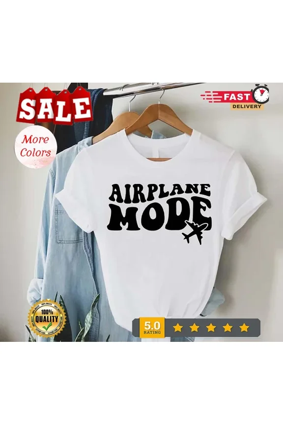 Tee With Airplane Mode T Shirt, Airplane Tshirt, Airplane Lovers Gift, Summer Vacay Mo... Birthday Gifts; For Men & Women