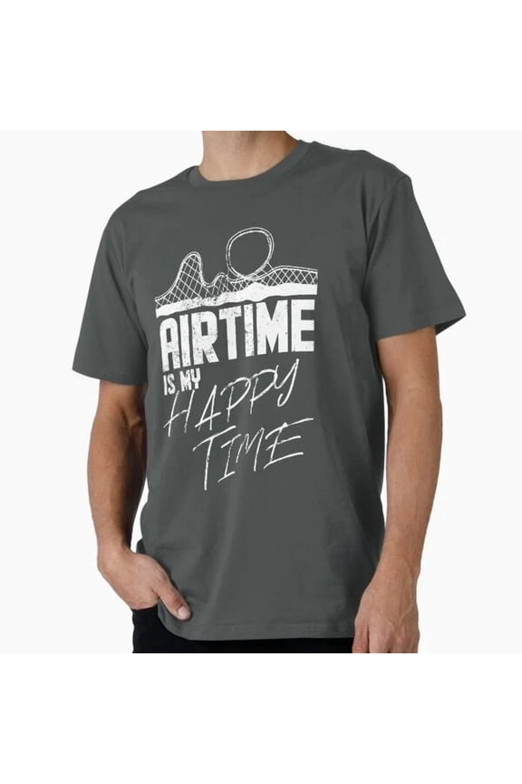 Tee With Airtime Is My Happy Time I Rollercoaster Ent T-Shirt S-5Xl