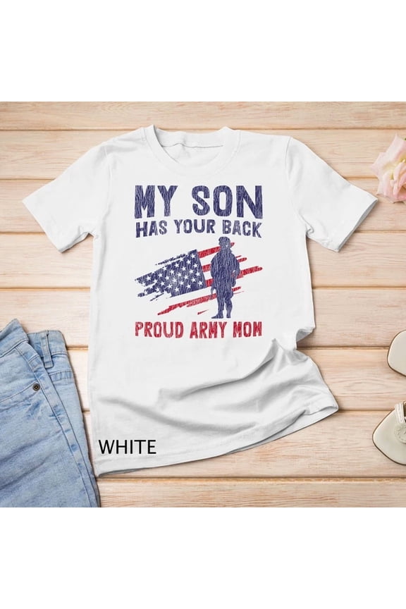 Tee With American Flag My Son Has Your Back Proud Army Mom Mother Day Unisex S-5Xl T-Shirt Birthday Gifts; For Men & Women