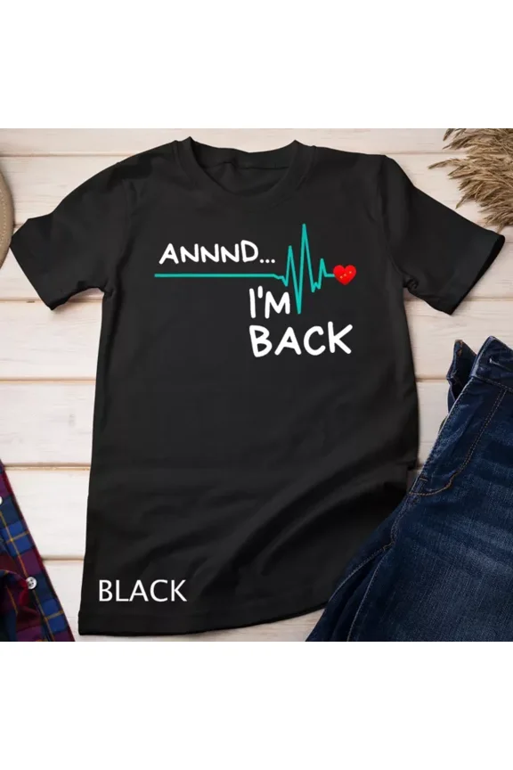 Tee With Annnd I'M Back. Heart Attack Survivor T-Shirt Funny Quote Unisex S-5Xl T-Shirt