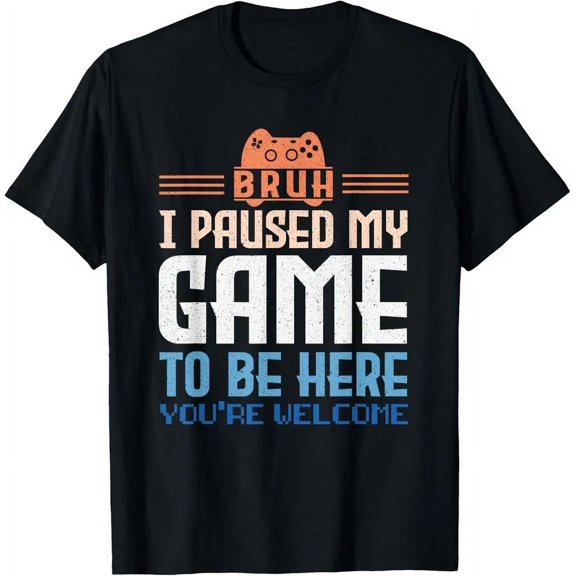 Kiraa Tee With Bruh I Paused My Game To Be Here You Re Welcome Video Gamer Gift Unisex T-Shirt