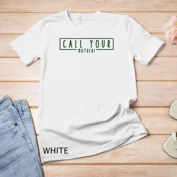 Kiraa Tee With Call Your Mother Don'T Forget Mothers Day Mom Unisex S-5Xl T-Shirt Birthday Gifts; For Men & Women