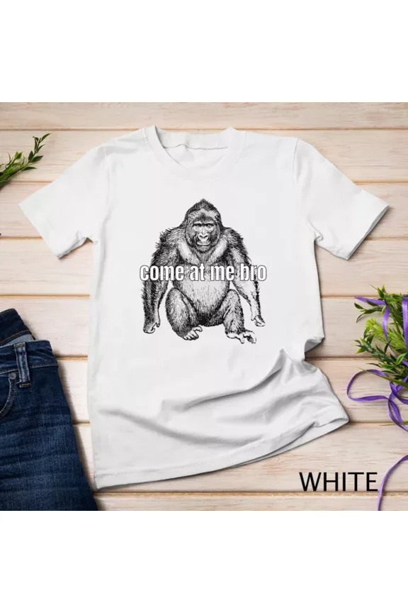 Tee With Come At Me Bro Funny Gorilla Fighter Gift Unisex S-5Xl T-Shirt Birthday Gifts; For Men & Women