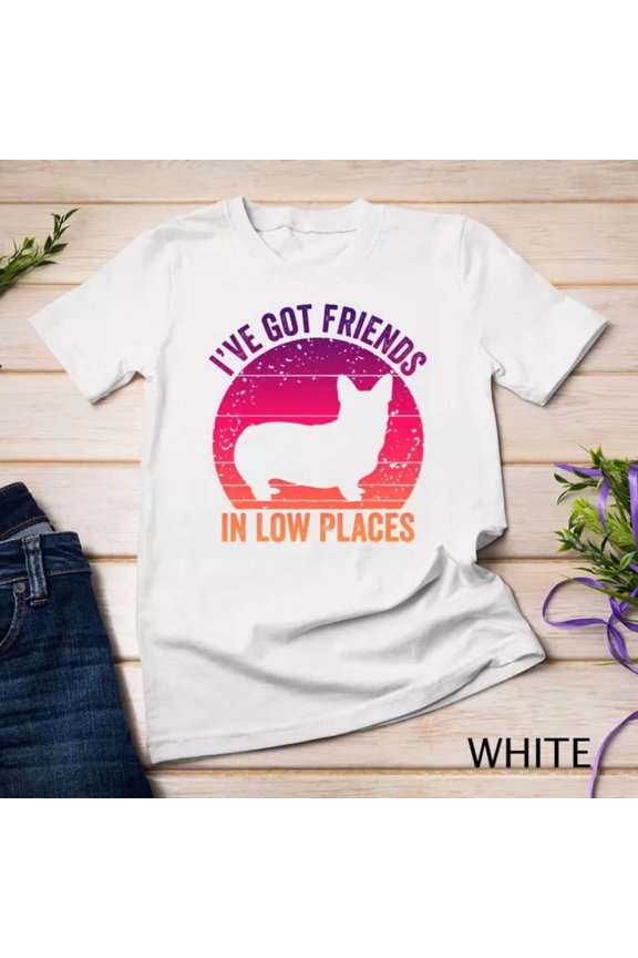 Tee With Corgi I'Ve Got Friends In Low Places Pembroke Welsh Lover Te Unisex S-5Xl T-Shirt Birthday Gifts; For Men & Women