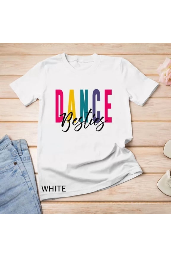 Tee With Dance Besties Dancer Best Friend Tap Hip Hop Ballet Premium Unisex S-5Xl T-Shirt Birthday Gifts; For Men & Women