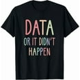 thumbnail image 1 of Kiraa Tee With Data Or It Didnt Happen Data Analyst Data Scientist Present Gift Unisex T-Shirt, 1 of 2