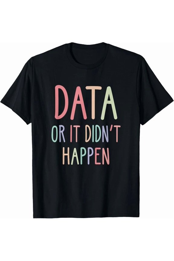 Tee With Data Or It Didnt Happen Data Analyst Data Scientist Present Gift Unisex T-Shirt