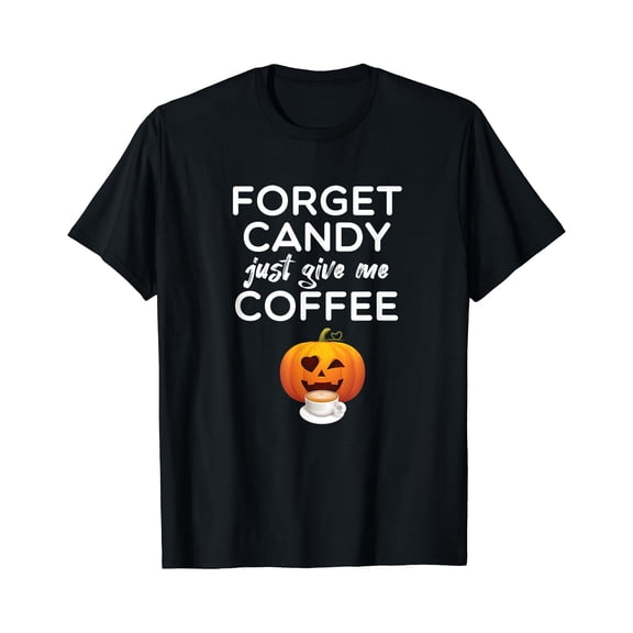 Kiraa Tee With Forget Candy Just Give Me Coffee Halowen Caffeine