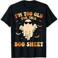 thumbnail image 1 of Kiraa Tee With Groovy I'M Too Old For This Boo Sheet Halowen Cool Ghost Unisex S-5Xl T-Shirt, 1 of 2