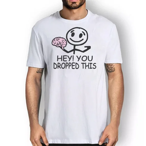 Kiraa Tee With Hey You Dropped This Brain T Shirt Men Women Graphic Tees Birthday Gifts; For Men & Women
