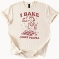 thumbnail image 1 of Kiraa Tee With I Bake So I Dont Choke People Funny Baking T Shirt Cupcake Lover Tee Gift For Baker Humor Graphic Tee Birthday Gifts; For Men & Women, 1 of 4