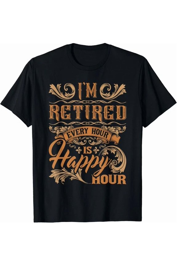 Tee With I M Retired Every Hour Is Happy Hour Retiree Retirement Gift Unisex T-Shirt