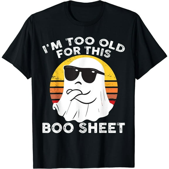 Kiraa Tee With I'M Too Old For This Boo Sheet Funny Halowen Ghost Unisex S-5Xl T-Shirt
