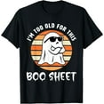thumbnail image 1 of Kiraa Tee With I'M Too Old For This Boo Sheet Ghost Halowen Unisex S-5Xl T-Shirt, 1 of 2