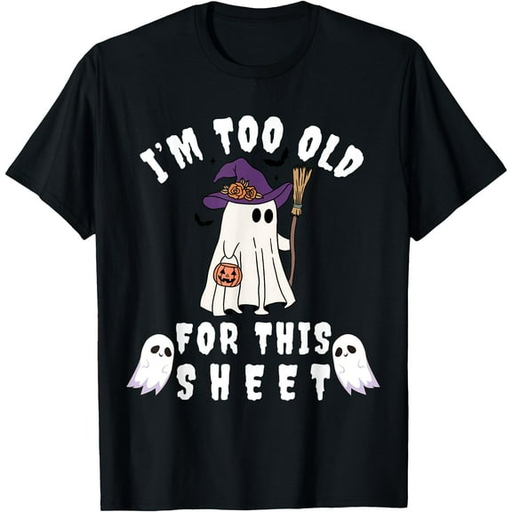 Kiraa Tee With I'M Too Old For This Sheet Funny Halowen Boo Ghost Unisex S-5Xl T-Shirt