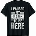 thumbnail image 1 of Kiraa Tee With I Paused My Game To Be Here Vintage Video Gamer Joke Gift Unisex T-Shirt, 1 of 2