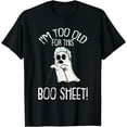 thumbnail image 1 of Kiraa Tee With Im Too Old For This Boo Sheet Lazy Halowen Ghost Unisex S-5Xl T-Shirt, 1 of 2