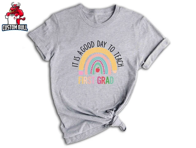 Kiraa Tee With It'S A Good Day To Teach First Grade Shirt, First Grade ...