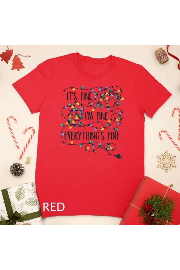 Tee With It'S Fines I'M Fines Everything Is Fine Christmas Lights T-Shirt Unisex T-Shirt Birthday Gifts; For Men & Women