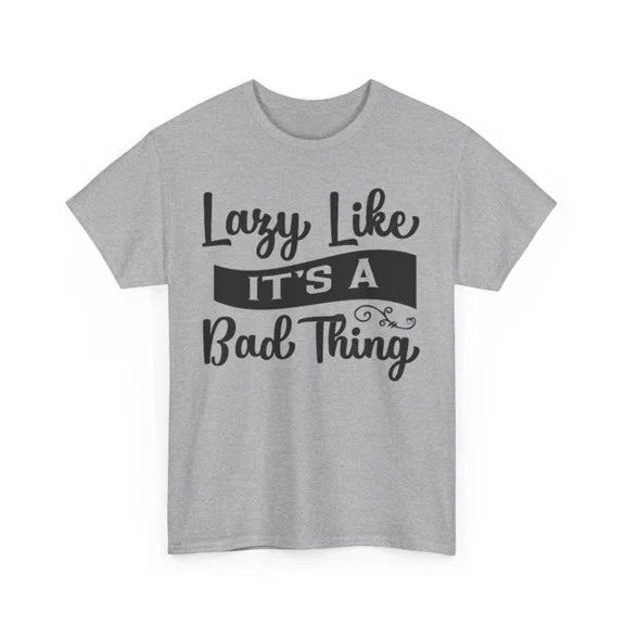 Kiraa Tee With Lazy Like It'S A Bad Thing T-Shirt S-5Xl - The Best Tee For Fans Of Clever Puns Birthday Gifts; For Men & Women