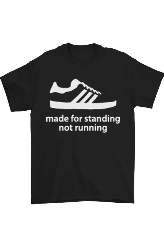 Tee With Made For Standing Not Walking Hooligan Mens Womens S-5Xl T-Shirt