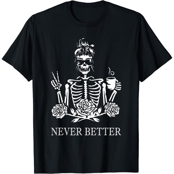 Kiraa Tee With Never Better Skeleton Coffee Peace Halowen