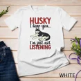 thumbnail image 1 of Kiraa Tee With Not Listening Husky Owner Siberian Husky Lover Husky Dad Unisex S-5Xl T-Shirt Birthday Gifts; For Men & Women, 1 of 4