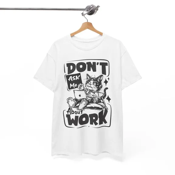 Kiraa Tee With Outrageous T-Shirt S-5Xl - Don_T Ask Me About Work Shirt Birthday Gifts; For Men & Women