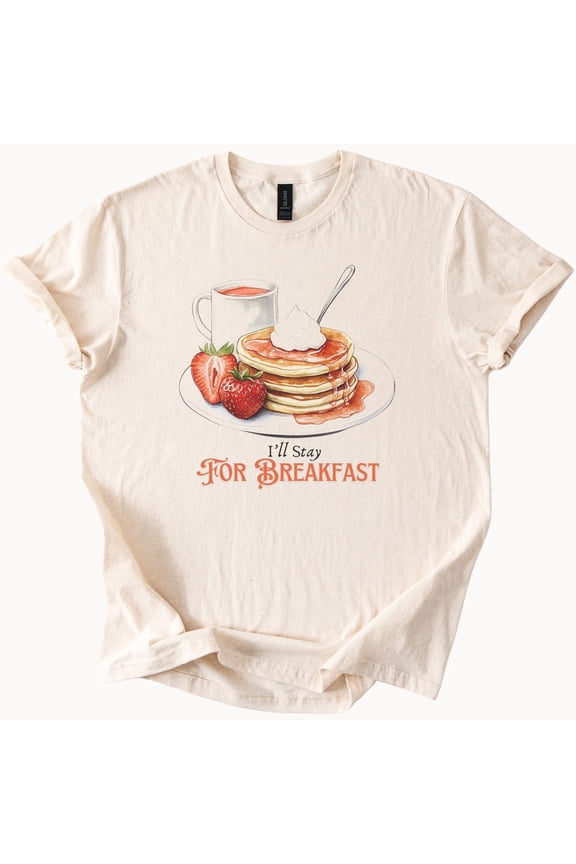 Tee With Pancakes And Strawberries Breakfast T Shirt Foodie Tee Brunch Lover Gift I'Ll Stay For Breakfast Top Birthday Gifts; For Men & Women