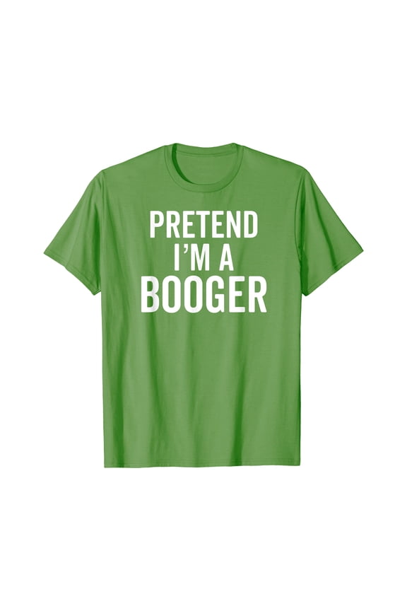 Tee With Pretend I'M A Booger Snot Snotty Cute Unisex S-5Xl T-Shirt