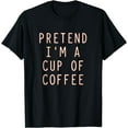 thumbnail image 1 of Kiraa Tee With Pretend I'M A Cup Of Coffee Funny Halowen Coffee, 1 of 2