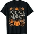 thumbnail image 1 of Kiraa Tee With Que Pasa Calabaza Shirt Spanish Teacher Unisex S-5Xl T-Shirt, 1 of 2