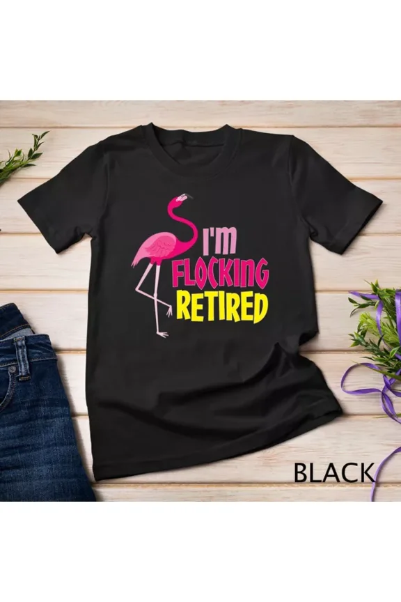 Tee With Retired Flamingo Lover Funny Retirement Party Coworker Gift Unisex S-5Xl T-Shirt