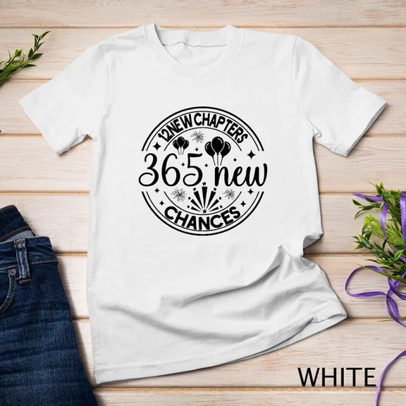 Kiraa Tee With Ring In The New Year With 365 New Chances Funny Unisex S-5Xl T-Shirt Birthday Gifts; For Men & Women