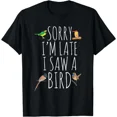 thumbnail image 1 of Kiraa Tee With Sorry I M Late I Saw A Bird Cute Bird Lover Birding Gift Unisex T-Shirt, 1 of 2